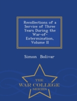 Recollections of a Service of Three Years During the War-Of-Extermination, Volume II - War College Series
