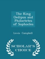 King Oedipus and Philoctetes of Sophocles - Scholar's Choice Edition