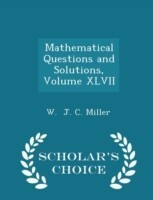 Mathematical Questions and Solutions, Volume XLVII - Scholar's Choice Edition