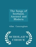 Songs of Scotland, Ancient and Modern - Scholar's Choice Edition