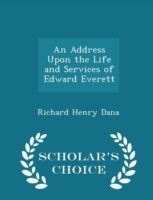 Address Upon the Life and Services of Edward Everett - Scholar's Choice Edition