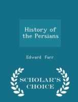 History of the Persians - Scholar's Choice Edition