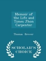 Memoir of the Life and Times Jhon Carpenter - Scholar's Choice Edition