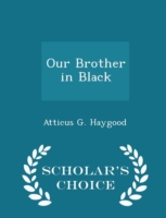 Our Brother in Black - Scholar's Choice Edition