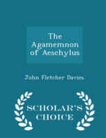 Agamemnon of Aeschylus - Scholar's Choice Edition