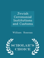 Jewish Ceremonial Institutions and Customs - Scholar's Choice Edition