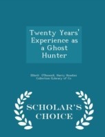 Twenty Years' Experience as a Ghost Hunter - Scholar's Choice Edition