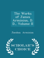 Works of James Arminius, D. D., Volume II - Scholar's Choice Edition