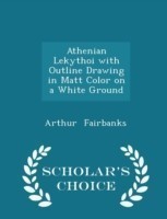 Athenian Lekythoi with Outline Drawing in Matt Color on a White Ground - Scholar's Choice Edition