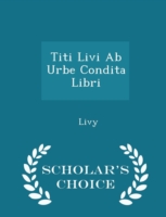 Titi Livi AB Urbe Condita Libri - Scholar's Choice Edition