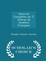 Oeuvres Completes de J. Autran de Academi Francaise - Scholar's Choice Edition