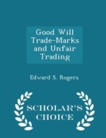 Good Will Trade-Marks and Unfair Trading - Scholar's Choice Edition