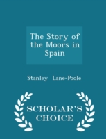 Story of the Moors in Spain - Scholar's Choice Edition