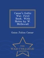Caesar's Gallic War, First Book, with Notes by W. McDowall - War College Series