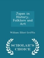 Japan in History, Folklore and Art - Scholar's Choice Edition