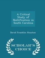 Critical Study of Nullification in South Carolina - Scholar's Choice Edition