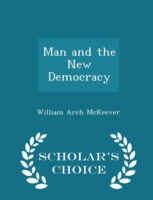 Man and the New Democracy - Scholar's Choice Edition