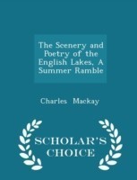 Scenery and Poetry of the English Lakes, a Summer Ramble - Scholar's Choice Edition