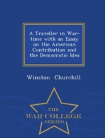 Traveller in War-Time with an Essay on the American Contribution and the Democratic Idea - War College Series