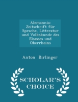 Alemannia Zeitschrift Fur Sprache, Litteratur Und Volkskunde Des Elsasses Und Oberrheins - Scholar's Choice Edition