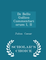 de Bello Gallico Commentariorum I, II - Scholar's Choice Edition
