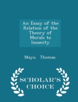 Essay of the Relation of the Theory of Morals to Insanity - Scholar's Choice Edition