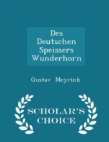 Des Deutschen Speissers Wunderhorn - Scholar's Choice Edition