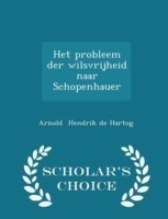 Het Probleem Der Wilsvrijheid Naar Schopenhauer - Scholar's Choice Edition