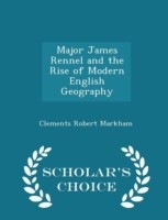 Major James Rennel and the Rise of Modern English Geography - Scholar's Choice Edition