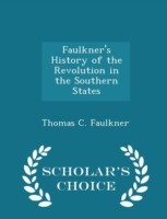 Faulkner's History of the Revolution in the Southern States - Scholar's Choice Edition