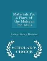 Materials for a Flora of the Malayan Peninsula - Scholar's Choice Edition