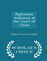 Diplomatic Audiences at the Court of China - Scholar's Choice Edition