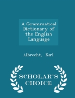 Grammatical Dictionary of the English Language - Scholar's Choice Edition