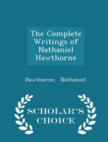 Complete Writings of Nathaniel Hawthorne - Scholar's Choice Edition