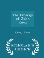 Liturgy of John Knox - Scholar's Choice Edition