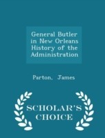 General Butler in New Orleans History of the Administration - Scholar's Choice Edition