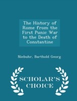 History of Rome from the First Punic War to the Death of Constantine - Scholar's Choice Edition