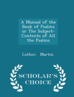 Manual of the Book of Psalms or the Subject-Contents of All the Psalms - Scholar's Choice Edition