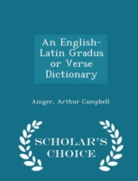 English-Latin Gradus or Verse Dictionary - Scholar's Choice Edition