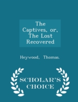 Captives, Or, the Lost Recovered - Scholar's Choice Edition