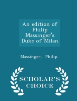 Edition of Philip Massinger's Duke of Milan - Scholar's Choice Edition