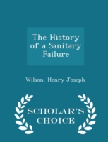History of a Sanitary Failure - Scholar's Choice Edition