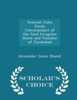 General John Jacob, Commandant of the Sind Irregular Horse and Founder of Jacobabad - Scholar's Choice Edition