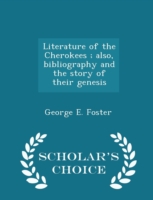 Literature of the Cherokees; Also, Bibliography and the Story of Their Genesis - Scholar's Choice Edition