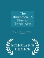 Unknown, a Play in Three Acts - Scholar's Choice Edition