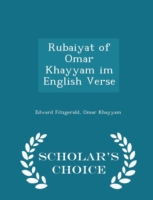 Rubaiyat of Omar Khayyam Im English Verse - Scholar's Choice Edition
