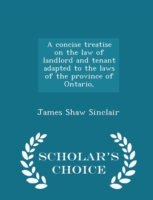 Concise Treatise on the Law of Landlord and Tenant Adapted to the Laws of the Province of Ontario, - Scholar's Choice Edition