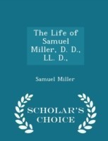 Life of Samuel Miller, D. D., LL. D., - Scholar's Choice Edition