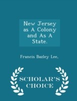 New Jersey as a Colony and as a State. - Scholar's Choice Edition
