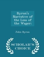 Byron's Narrative of the Loss of the Wager; - Scholar's Choice Edition